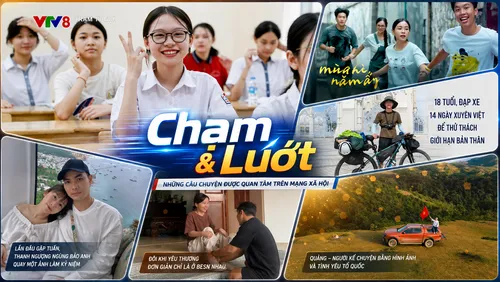 “Chạm và lướt” cùng VTV8: Từ chuyện thi lớp 10 đến những câu chuyện truyền cảm hứng trên mạng xã hội 