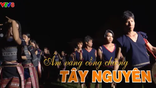 Quyến rũ Việt Nam: Âm vang cồng chiêng Tây Nguyên