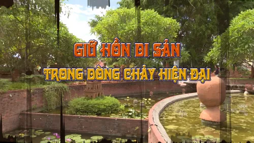 Tiêu điểm: Giữ hồn di sản trong dòng chảy hiện đại 
