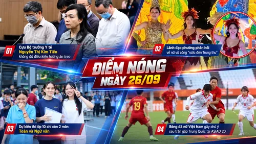 Điểm nóng ngày 26/09: Cập nhật nhanh các diễn biến đang "chiếm sóng" trên mọi mặt trận dư luận 