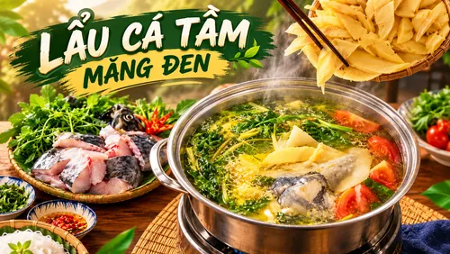 ĐỘC ĐÁO LẨU CÁ TẦM MĂNG ĐEN – HƯƠNG VỊ NÚI RỪNG TÂY NGUYÊN