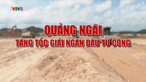 Quảng Ngãi tăng tốc giải ngân đầu tư công  