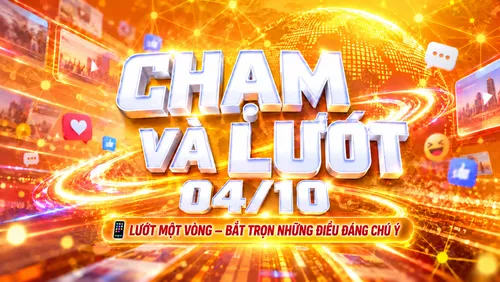✨ CHẠM VÀ LƯỚT 04/10: Những câu chuyện khiến bạn quan tâm hôm nay
