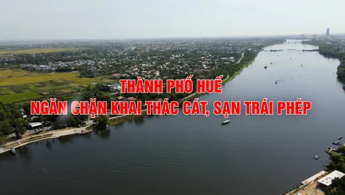 Phóng sự: Thành phố Huế ngăn chặn khai thác cát,sạn trái phép
