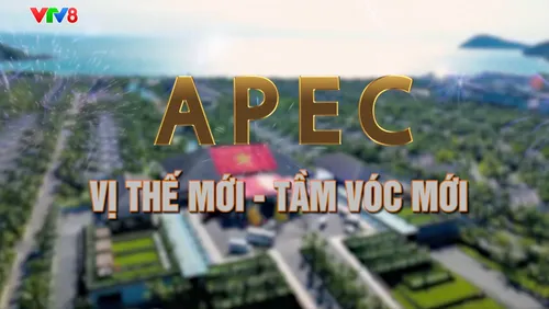 Dấu ấn lịch sử: APEC: Vị thế mới - Tầm vóc mới