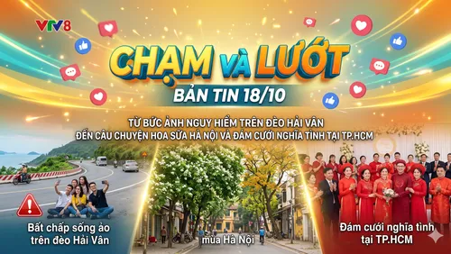 Chạm& Lướt ngày 18/10: Từ bức ảnh nguy hiểm trên đèo Hải Vân đến câu chuyện hoa sữa Hà Nội, đám cưới tập thể ở HCM. 