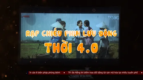 Tiêu điểm: Rạp chiếu phim lưu động thời 4.0
