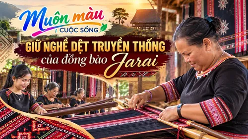 Muôn màu cuộc sống: Giữ nghề dệt truyền thống của đồng bào Jarai