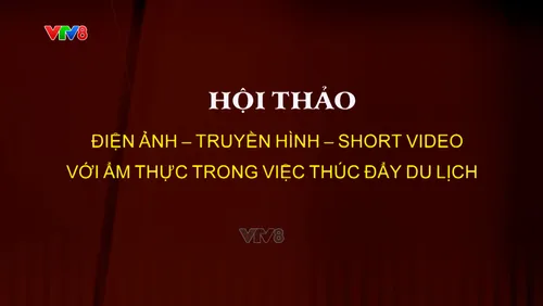Giao lưu - tọa đàm: Điện ảnh, Truyền hình và Ẩm thực thúc đẩy du lịch