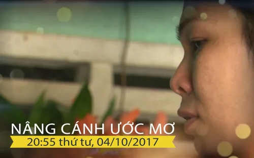 Nâng Cánh Ước Mơ (số 40): 20h55, thứ Tư, ngày 04/10.