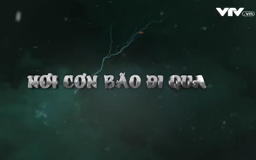 Chuyện Biển Chuyện Người "Nơi cơn bão đi qua" (8h45 thứ Bảy, 2/12)
