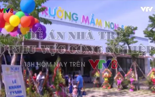 Nhà trẻ cho con em công nhân - Tấm bản đồ "trắng" ?! (18h 14/12, VTV8)