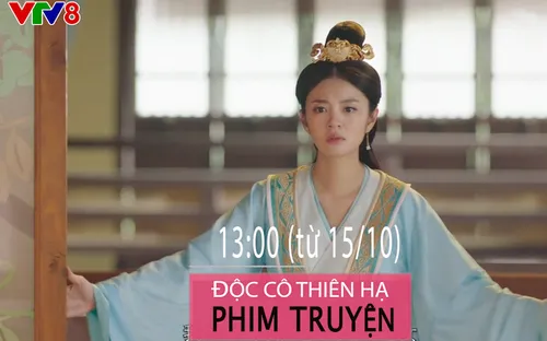 Phim mới trên VTV8 "Độc Cô Thiên Hạ" (13h hàng ngày, từ 15/10)