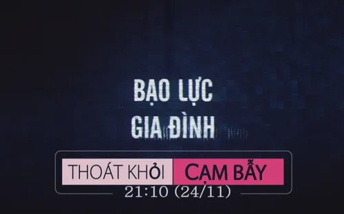 Thoát khỏi cạm bẫy "Bạo lực gia đình" (21h10 thứ Bảy, 24/11)