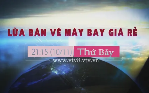 Thoát khỏi cạm bẫy "Lừa bán vé máy bay giá rẻ" (21h15 thứ Bảy, 10/11)