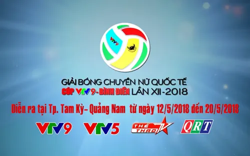 Lịch thi đấu và tường thuật trực tiếp Giải bóng chuyền nữ Quốc tế Cúp VTV9 Bình Điền 2018