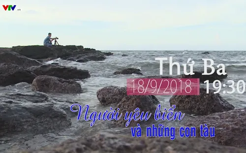 Chuyện biển chuyện người "Người yêu biển và những con tàu" (19h30 thứ Ba, 18/9)