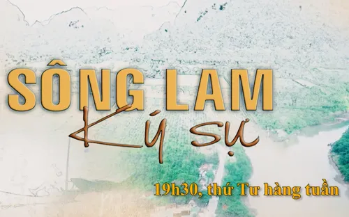 "Ký sự sông Lam" (19h30, thứ Tư hàng tuần) trên VTV8