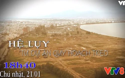 Nhìn thẳng: "Hệ lụy từ dự án quy hoạch treo" (18h40, Chủ nhật, 21/1 trên VTV8)