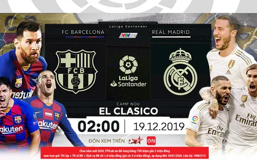 Barcelona - Real Madrid: Rực lửa El Clasico trên VTVcab (02h00, 19/12)