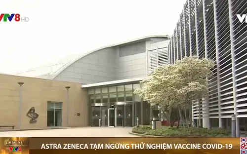 Astra Zeneca tạm ngừng thử nghiệm vaccine COVID-19