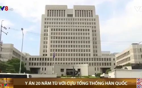 Y án 20 năm tù đối với cựu Tổng thống Hàn Quốc Park Geun-hye