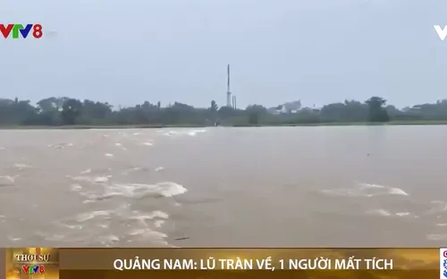 Quảng Nam: Lũ tràn về, 1 người mất tích