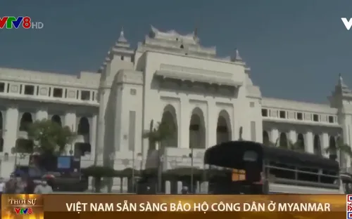 Việt Nam sẵn sàng bảo hộ công dân ở Myanmar