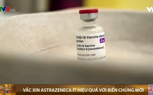 Vaccine  Astrazeneca  ít hiệu quả với biến chủng mới