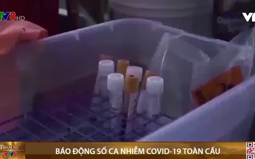 Báo động số ca nhiễm COVID-19 toàn cầu