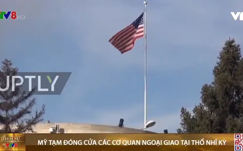 Mỹ tạm đóng cửa các cơ quan ngoại giao tại Thổ Nhĩ Kỳ