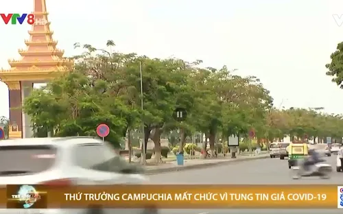 Thứ trưởng Campuchia mất chức vì tung tin giả COVID-19