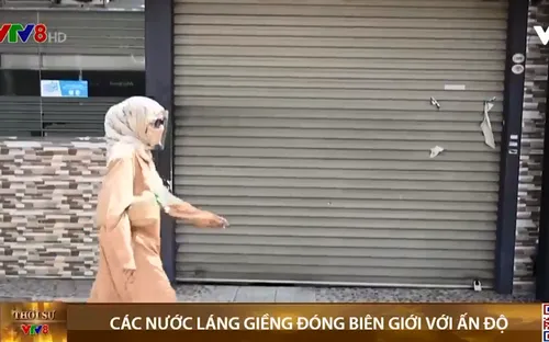 Các nước láng giềng đóng cửa biên giới với Ấn Độ