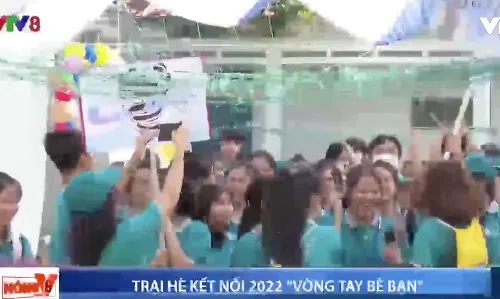 Trại hè kết nối 2022 " Vòng tay bè bạn "