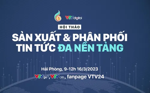 LHTHTQ 41: Hội thảo "Sản xuất và phân phối tin tức đa nền tảng"