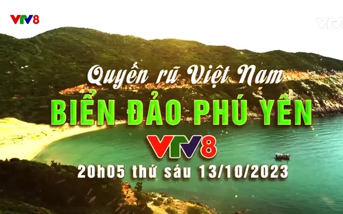 Khám phá Biển Đảo Phú Yên cùng Chương trình "Quyến rũ Việt Nam" trên VTV8