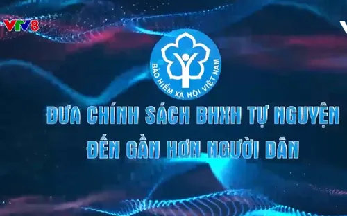 Đưa chính sách Bảo hiểm xã hội tự nguyện đến gần hơn với người dân