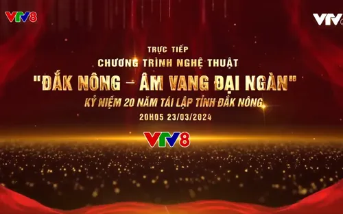 Chương trình nghệ thuật “Đắk Nông - Âm vang Đại Ngàn” kỷ niệm 20 năm tái lập tỉnh Đắk Nông