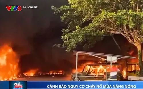 Cảnh báo nguy cơ cháy nổ mùa nắng nóng