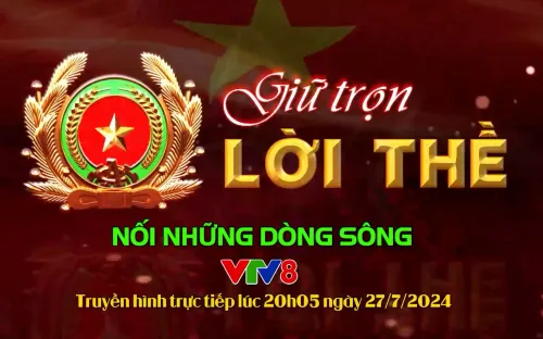 Truyền hình trực tiếp Chương trình nghệ thuật đặc biệt GIỮ TRỌN LỜI THỀ