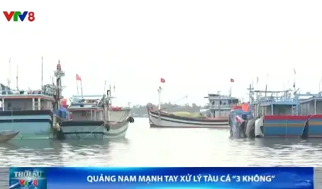 Quảng Nam mạnh tay xử lý tàu cá "3 không"