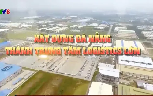Xây dựng Đà Nẵng thành trung tâm logistics lớn