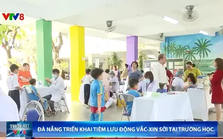 Đà Nẵng triển khai tiêm lưu động vắc - xin sởi cho các trường học