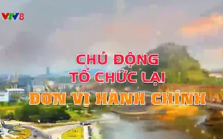 Chủ động tổ chức lại đơn vị hành chính