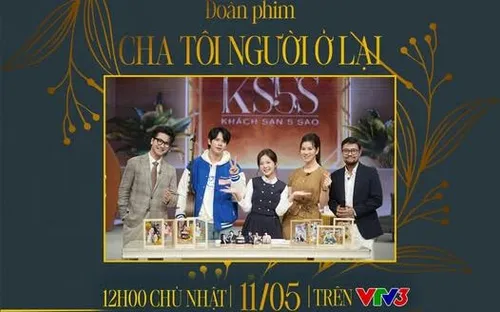 Đoàn làm phim "Cha tôi người ở lại" đổ bộ Khách sạn 5 sao