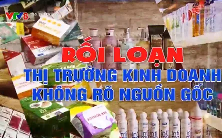 Rối loạn thị trường kinh doanh không rõ nguồn gốc