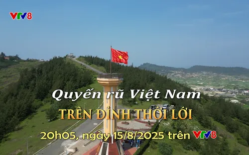 Đón xem Quyến rũ Việt Nam: Trên đỉnh Thới Lới (20h05, ngày 15/8/2025) trên kênh VTV8