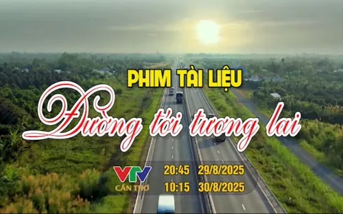 Phim tài liệu “Đường tới tương lai”: Hành trình mới của Đồng bằng sông Cửu Long