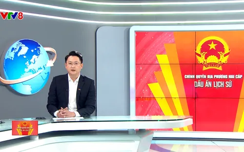 Chính quyền 2 cấp - Dấu ấn lịch sử - Số 2 (PS: 09/09/2025 trên kênh VTV8)