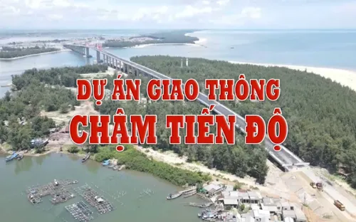Dự án giao thông chậm tiến độ